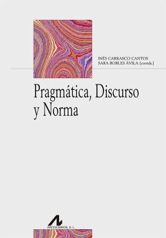 Pragmática, discurso y norma - Robles Ávila, Sara
