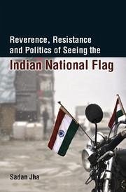 Reverence, Resistance and Politics of Seeing the Indian National Flag - Jha, Sadan