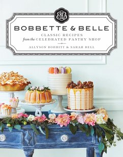 Bobbette & Belle: Classic Recipes from the Celebrated Pastry Shop: A Baking Book - Bobbitt, Allyson; Bell, Sarah