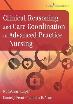 Clinical Reasoning and Care Coordination in Advanced Practice Nursing - Kuiper, Ruthanne; Pesut, Daniel J.; Arms, Tamatha E.