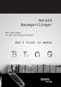 Don¿t trust in media: Das Vertrauen in den Onlinejournalimus - Baumgartlinger, Harald