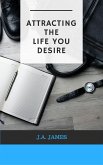 Attracting The Life You Desire (eBook, ePUB)