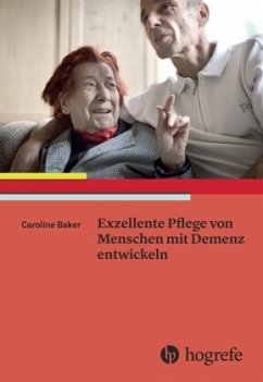 Exzellente Pflege von Menschen mit Demenz entwickeln - Baker, Caroline