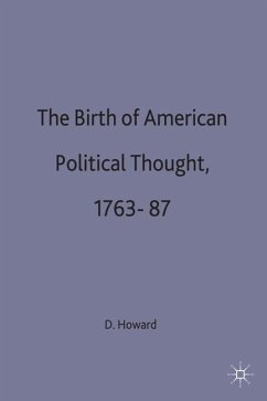 The Birth of American Political Thought, 1763-87 - Howard, Dick;Curtis, trans David Ames