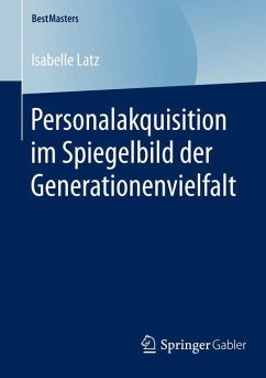 Personalakquisition im Spiegelbild der Generationenvielfalt - Latz, Isabelle