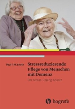 Stressreduzierende Pflege von Menschen mit Demenz - Smith, Paul T. M.