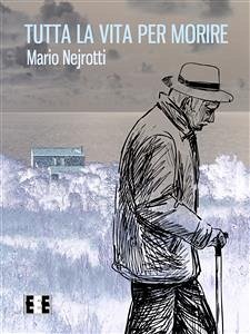 Tutta la vita per morire (eBook, ePUB) - Nejrotti, Mario