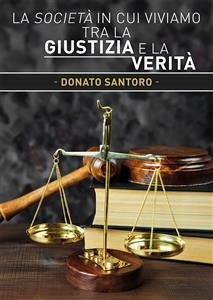 La società in cui viviamo tra la giustizia e la verità (eBook, PDF) - Santoro, Donato