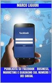 Pubblicità su Facebook - Business,Marketing e Guadagno sul Numero 1 dei Social (eBook, PDF)