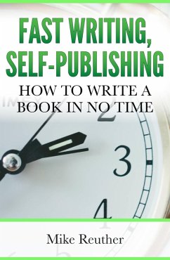 Fast Writing, Self-Publishing (eBook, ePUB) - Reuther, Mike