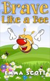 Brave Like a Bee (Bedtime Stories for Children, Bedtime Stories for Kids, Children's Books Ages 3 - 5, #1) (eBook, ePUB)