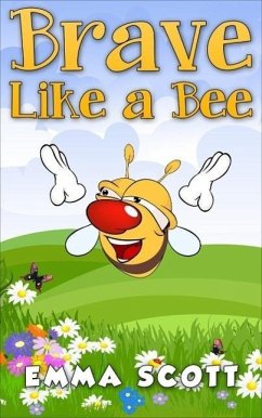 Brave Like a Bee (Bedtime Stories for Children, Bedtime Stories for Kids, Children's Books Ages 3 - 5, #1) (eBook, ePUB) - Scott, Emma