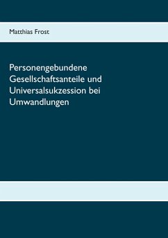 Personengebundene Gesellschaftsanteile und Universalsukzession bei Umwandlungen - Frost, Matthias