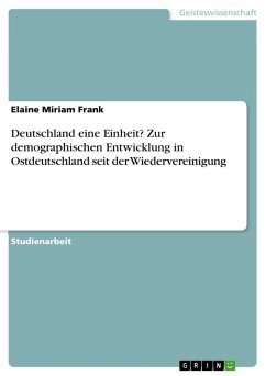 Deutschland eine Einheit? Zur demographischen Entwicklung in Ostdeutschland seit der Wiedervereinigung - Frank, Elaine Miriam