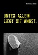 Unter allem liegt die Angst. - Bild 1