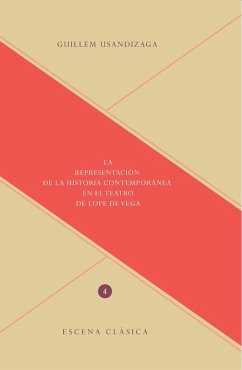 La representación de la historia contemporánea en el teatro de Lope de Vega (eBook, ePUB) - Usandizaga, Guillem