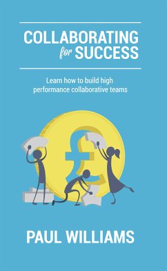 Collaborating for Success: Learn How to Build High Performance Collaborative Teams (eBook, ePUB) - Williams, Paul