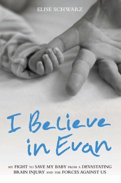 Cover I Believe In Evan - My Fight to Save my Baby from a Devastating Brain Injury and the Forces Against Us (eBook, ePUB)