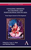 Civilizing Missions in Colonial and Postcolonial South Asia (eBook, PDF) Civilizing Missions in Colonial and Postcolonial South Asia (eBook, PDF)