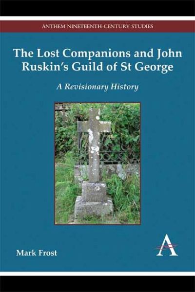 The Lost Companions and John Ruskin's Guild of St George (eBook, PDF) The Lost Companions and John Ruskin's Guild of St George (eBook, PDF)