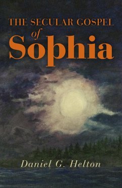 Secular Gospel of Sophia (eBook, ePUB) - Helton, Daniel G.