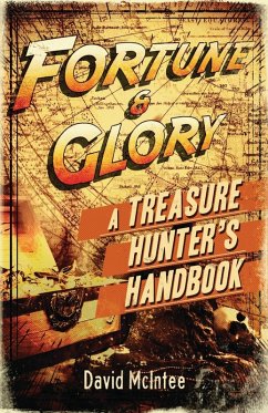 Fortune and Glory: A Treasure Hunter's Handbook (eBook, ePUB) - Mcintee, David
