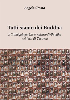 Tutti siamo dei Buddha Il Tath¿gatagarbha o natura-di-Buddha nei testi di Dharma - Crosta, Angela