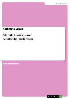 Glaziale Erosions- und Akkumulationsformen - Schulz, Katharina