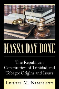 Massa Day Done: The Republican Constitution of Trinidad and Tobago: Origins and Issues - Nimblett, Lennie M.