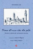 Prima all'osso che alla pelle. Parole e storie del vernacolo senese Prima all'osso che alla pelle. Parole e storie del vernacolo senese