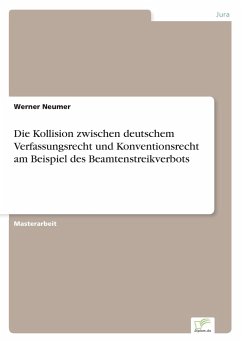 Die Kollision zwischen deutschem Verfassungsrecht und Konventionsrecht am Beispiel des Beamtenstreikverbots - Neumer, Werner