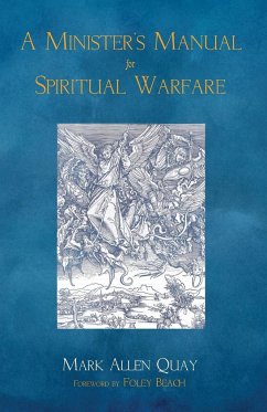 A Minister's Manual for Spiritual Warfare - Quay, Mark A.
