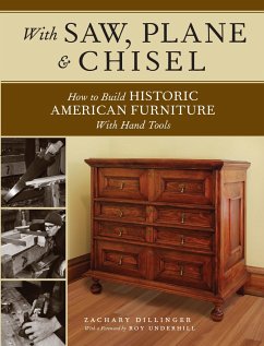 With Saw, Plane and Chisel: Building Historic American Furniture with Hand Tools - Dillinger, Zachary