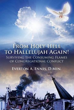 From Holy Hell to Hallelujah Again! Surviving the Consuming Flames of Congregational Conflict - Ennis DMin, Everton A