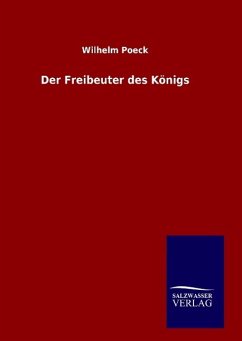 Der Freibeuter des Königs - Poeck, Wilhelm