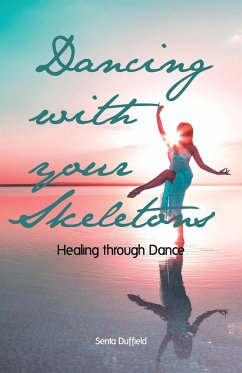 Dancing with your Skeletons: Healing through Dance - Duffield, Senta