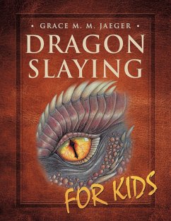 Dragon Slaying for Kids - Jaeger, Grace M. M.