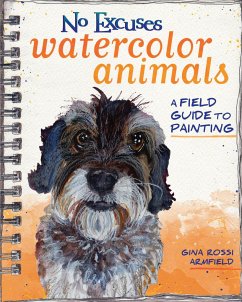 No Excuses Watercolor Animals: A Field Guide to Painting - Armfield, Gina Rossi