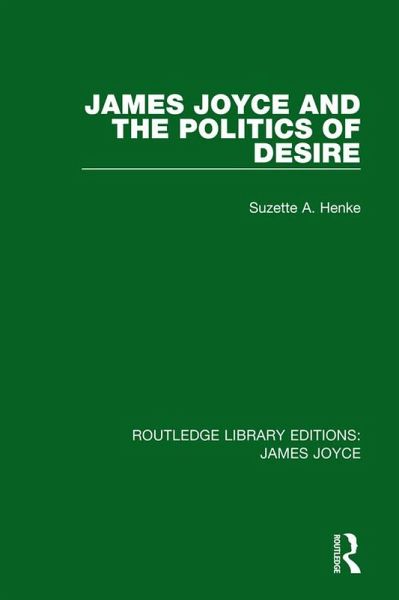 James Joyce and the Politics of Desire (eBook, ePUB) James Joyce and the Politics of Desire (eBook, ePUB)