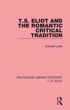 T. S. Eliot and the Romantic Critical Tradition (eBook, ePUB) - Lobb, Edward