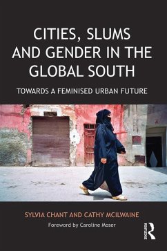 Cities, Slums and Gender in the Global South (eBook, PDF) - Chant, Sylvia; Mcilwaine, Cathy