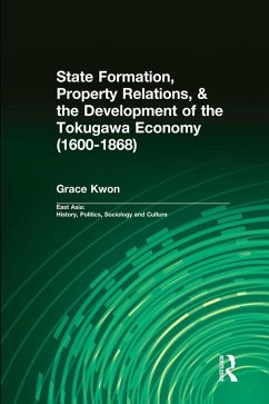 State Formation, Property Relations, & the Development of the Tokugawa Economy (1600-1868) (eBook, ePUB) - Kwon, Grace