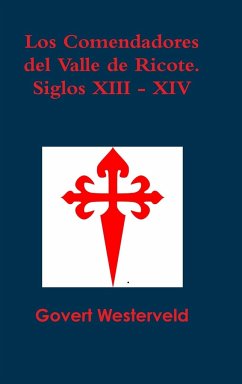 Los Comendadores del Valle de Ricote. Siglos XIII - XIV - Westerveld, Govert