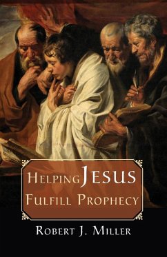 Helping Jesus Fulfill Prophecy - Miller, Robert J