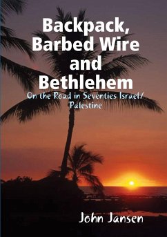 Backpack, Barbed Wire and Bethlehem - On the Road in Seventies Israel/Palestine - Jansen, John
