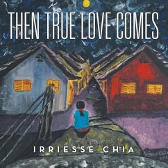 Then True Love Comes - Chia, Irriesse