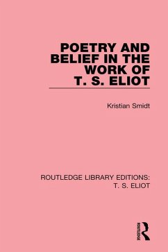 Poetry and Belief in the Work of T. S. Eliot (eBook, PDF) - Smidt, Kristian
