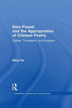 Ezra Pound and the Appropriation of Chinese Poetry (eBook, PDF) - Xie, Ming