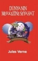 Dünyanin Merkezine Yolculuk - Verne, Jules