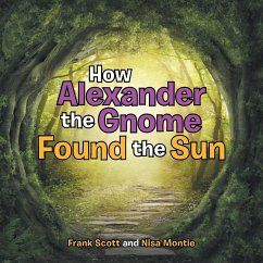 How Alexander the Gnome Found the Sun - Scott, Frank; Montie, Nisa